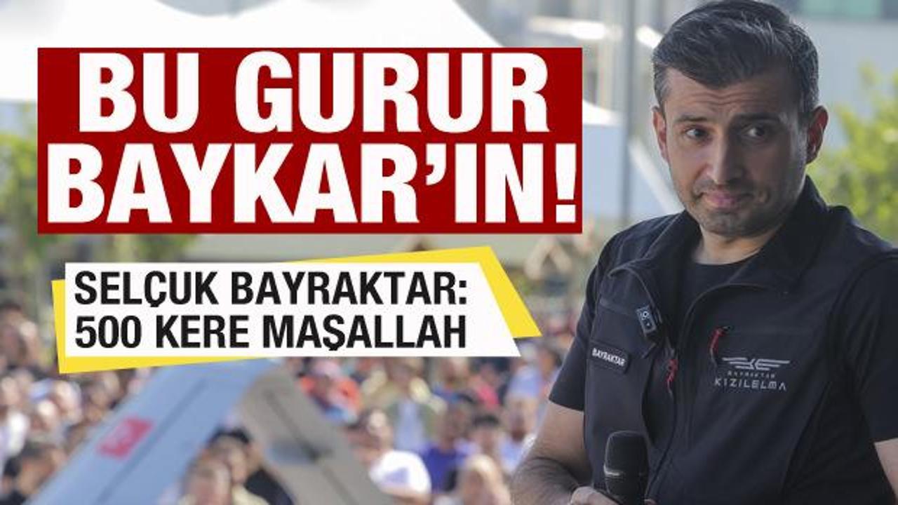 Bu gurur Baykar'ın! Sel&ccedil;uk Bayraktar: 500 kere Maşallah