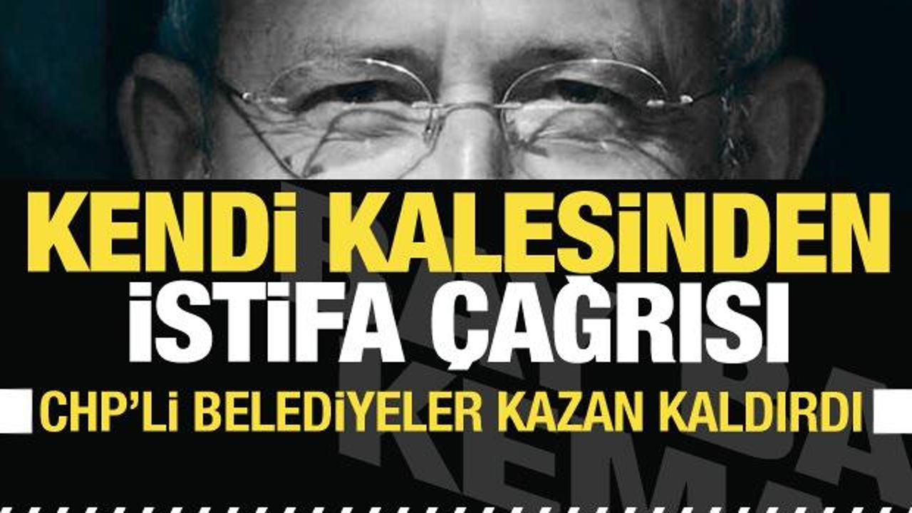 CHP’nin kalesinden Kemal Kılıçdaroğlu’na “istifa” çağrısı