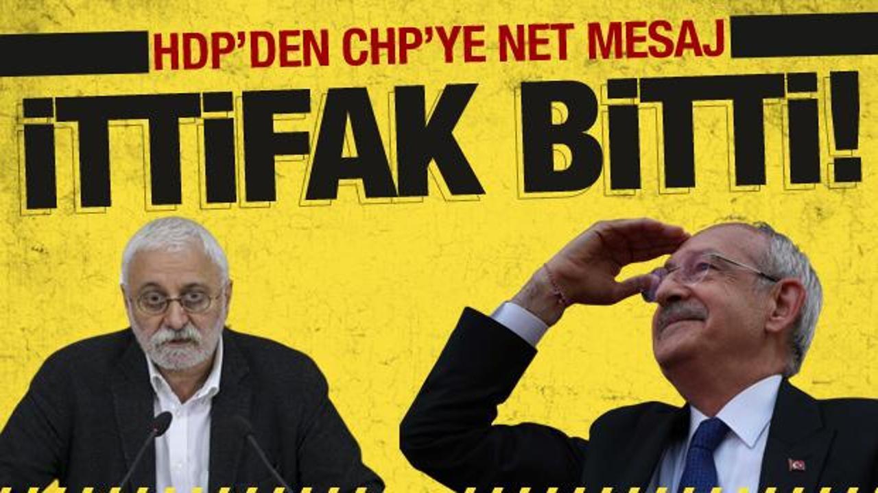 HDP'den CHP'ye: İttifak bitti mesajı!
