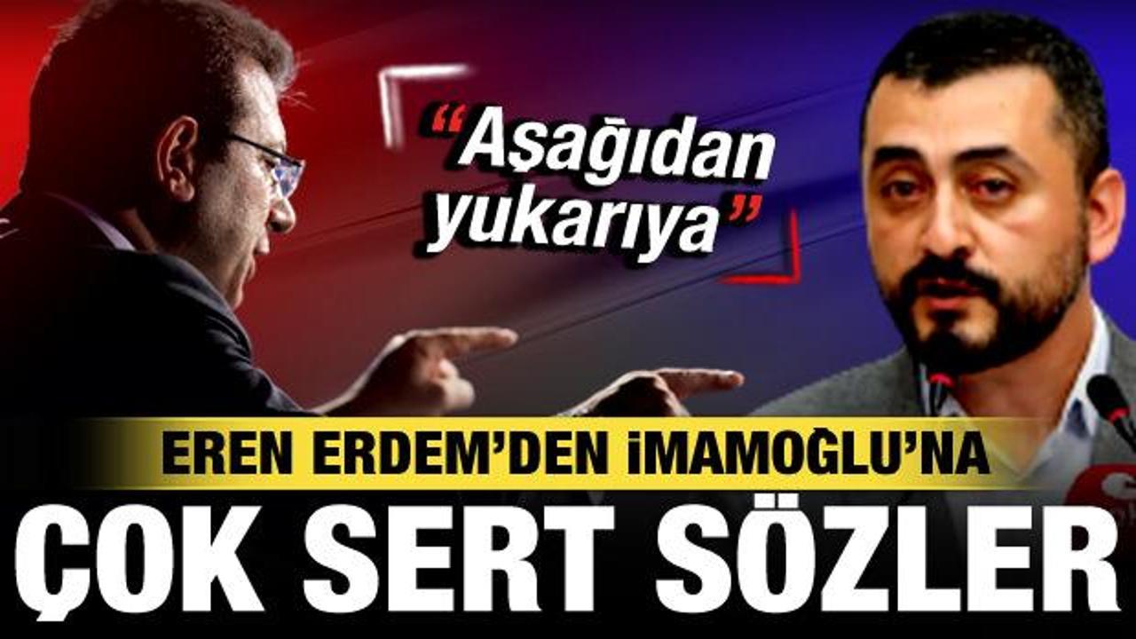 Kılıçdaroğlu'nun yardımcısı Eren Erdem, İmamoğlu'na aba altından sopa gösterdi!