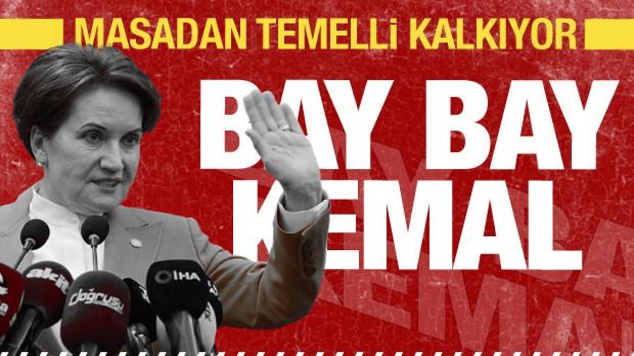Meral Akşener 6'lı masadan temelli kalkıyor: Bay bay Kemal