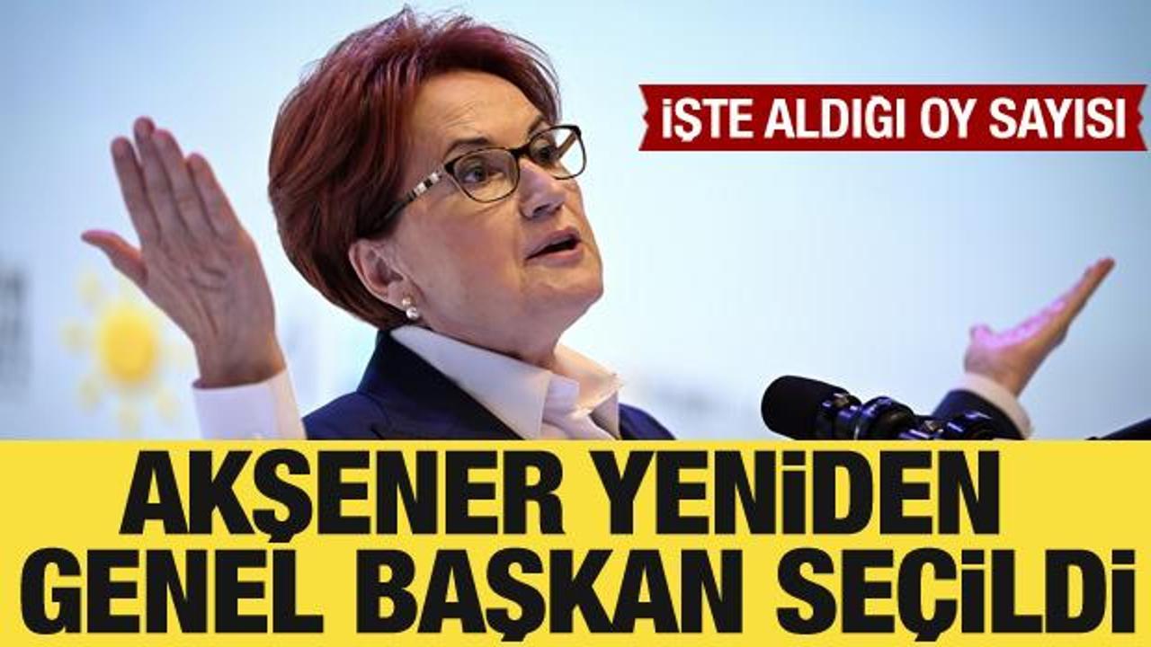 Meral Akşener, İYİ Parti'de yeniden Genel Başkan se&ccedil;ildi