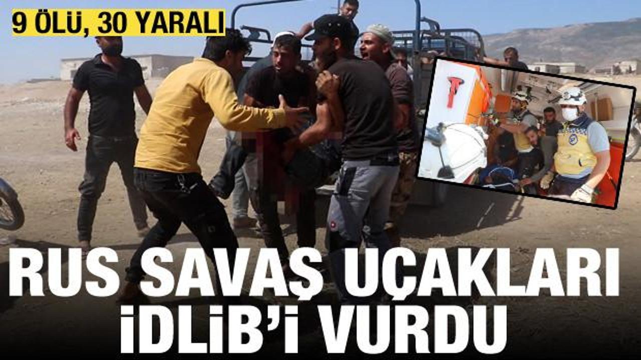 Rus savaş uçakları İdlib'i vurdu: 9 ölü