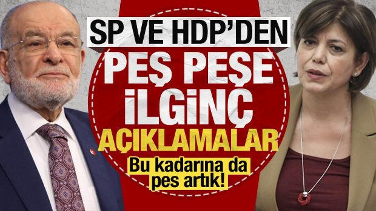Saadet Partisi ve HDP'den peş peşe ilginç açıklamalar! Bu kadarına da pes artık...