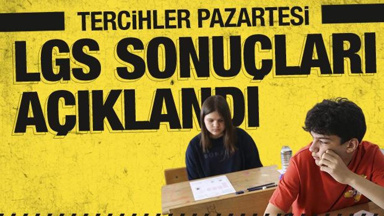 Son dakika haberi: LGS sonu&ccedil;ları a&ccedil;ıklandı!