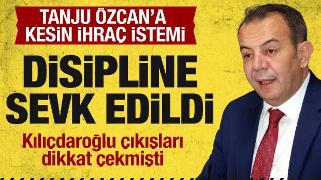 Tanju &Ouml;zcan kesin ihra&ccedil; istemiyle disipline sevk edildi