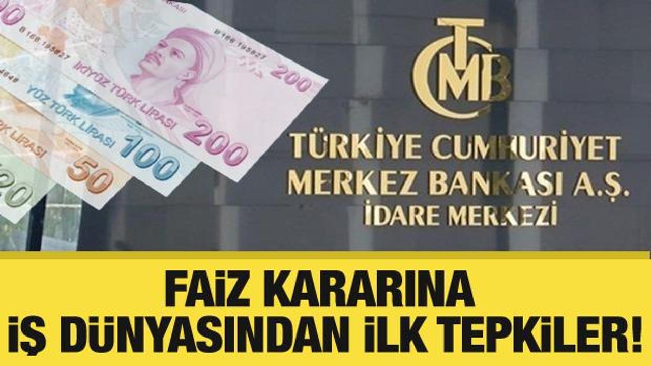 TCMB'nin faiz kararına iş d&uuml;nyasından ilk tepkiler