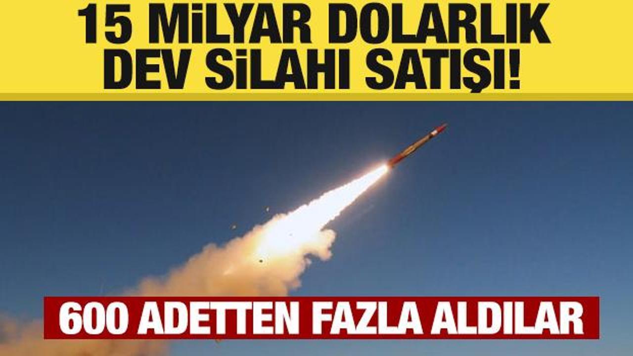 15 milyar dolarlık dev silah satışı: 600'den fazla f&uuml;ze aldılar