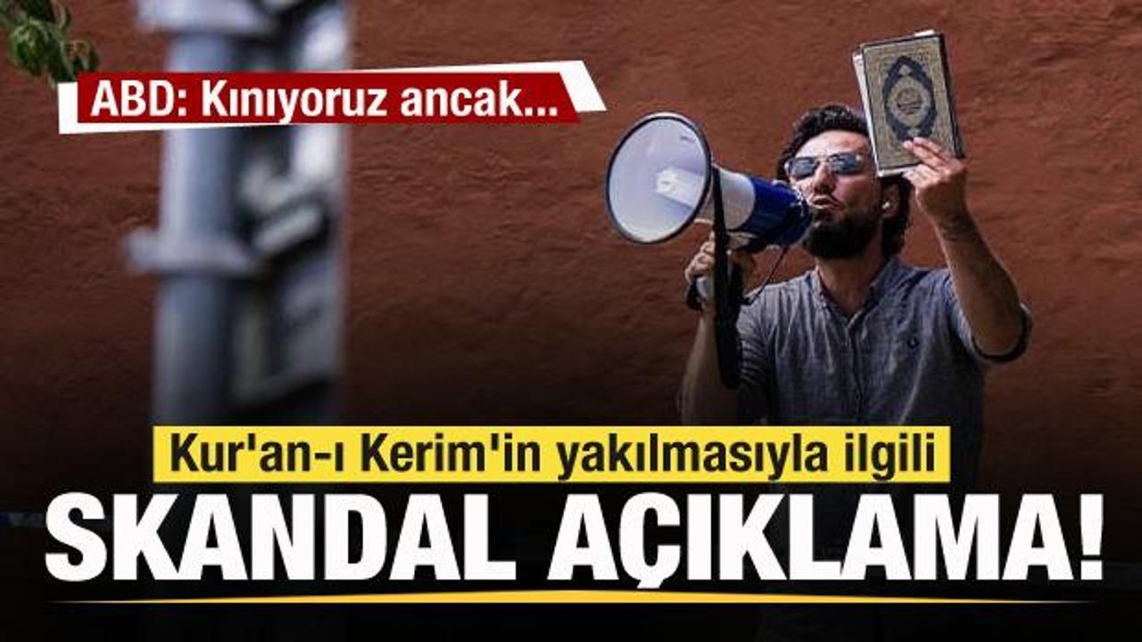 ABD'den Kur'an-ı Kerim'in yakılmasıyla ilgili skandal a&ccedil;ıklama!