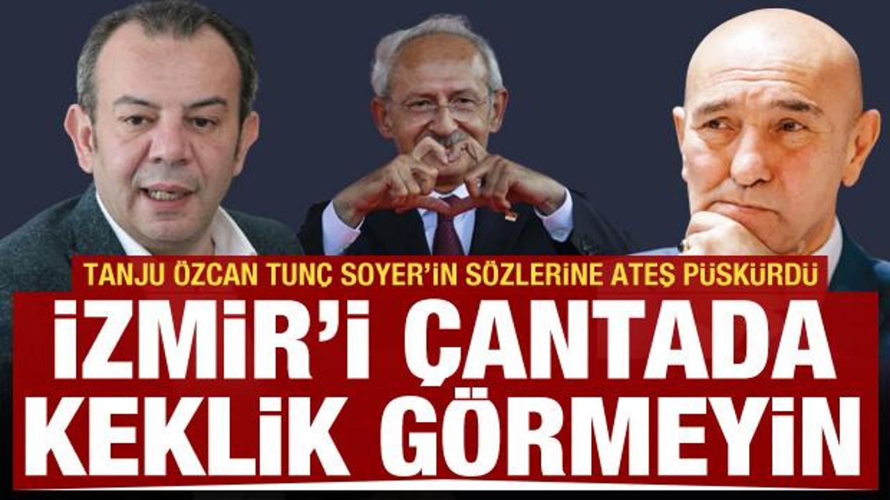 CHP'de Kılıçdaroğlu kavgası! Tanju Özcan'dan Tunç Soyer'e: İzmir'i çantada keklik görmeyin