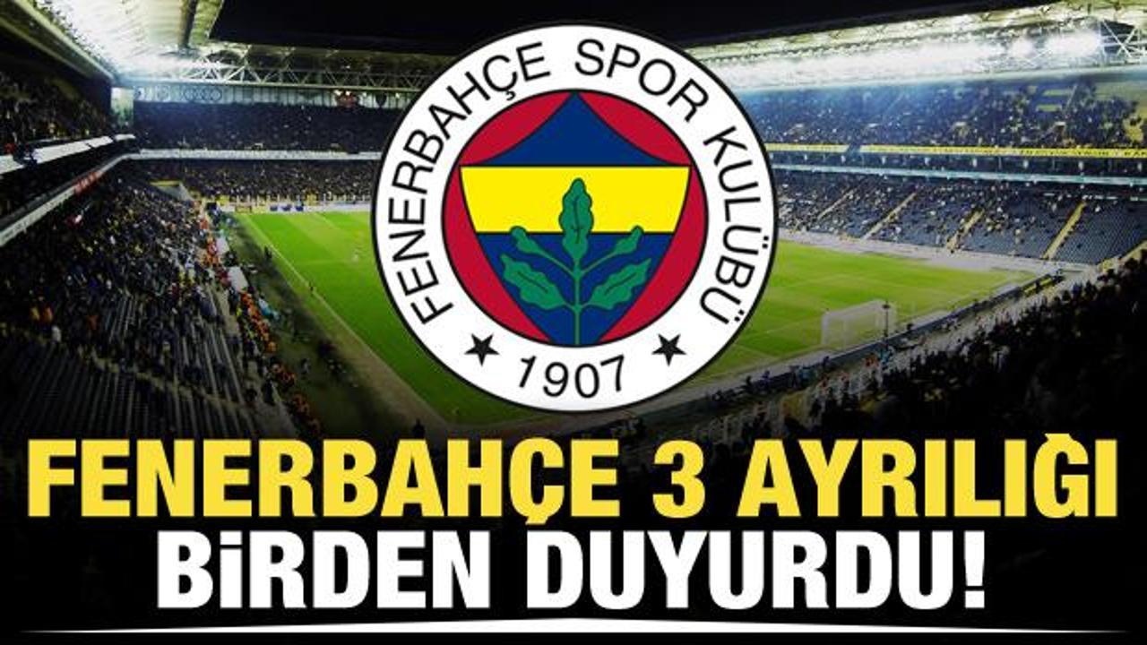 Fenerbahçe 3 ayrılığı birden duyurdu!