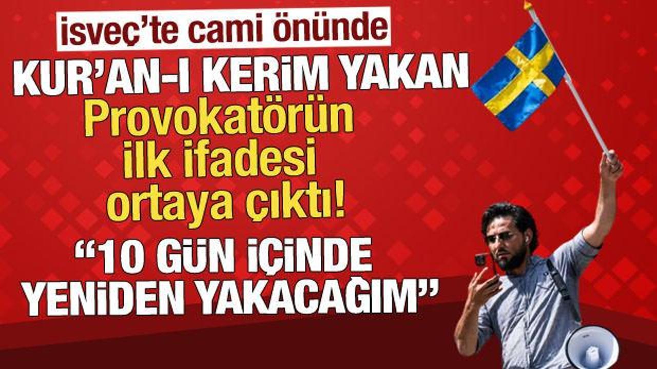 İsve&ccedil;'te cami &ouml;n&uuml;nde Kur'an-ı Kerim yakan provokat&ouml;r&uuml;n ilk ifadesi ortaya &ccedil;ıktı!