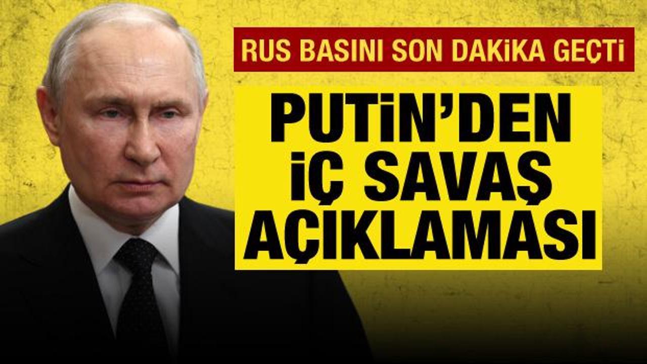 Putin'den Wagner a&ccedil;ıklaması: İ&ccedil; savaşı durdurduk