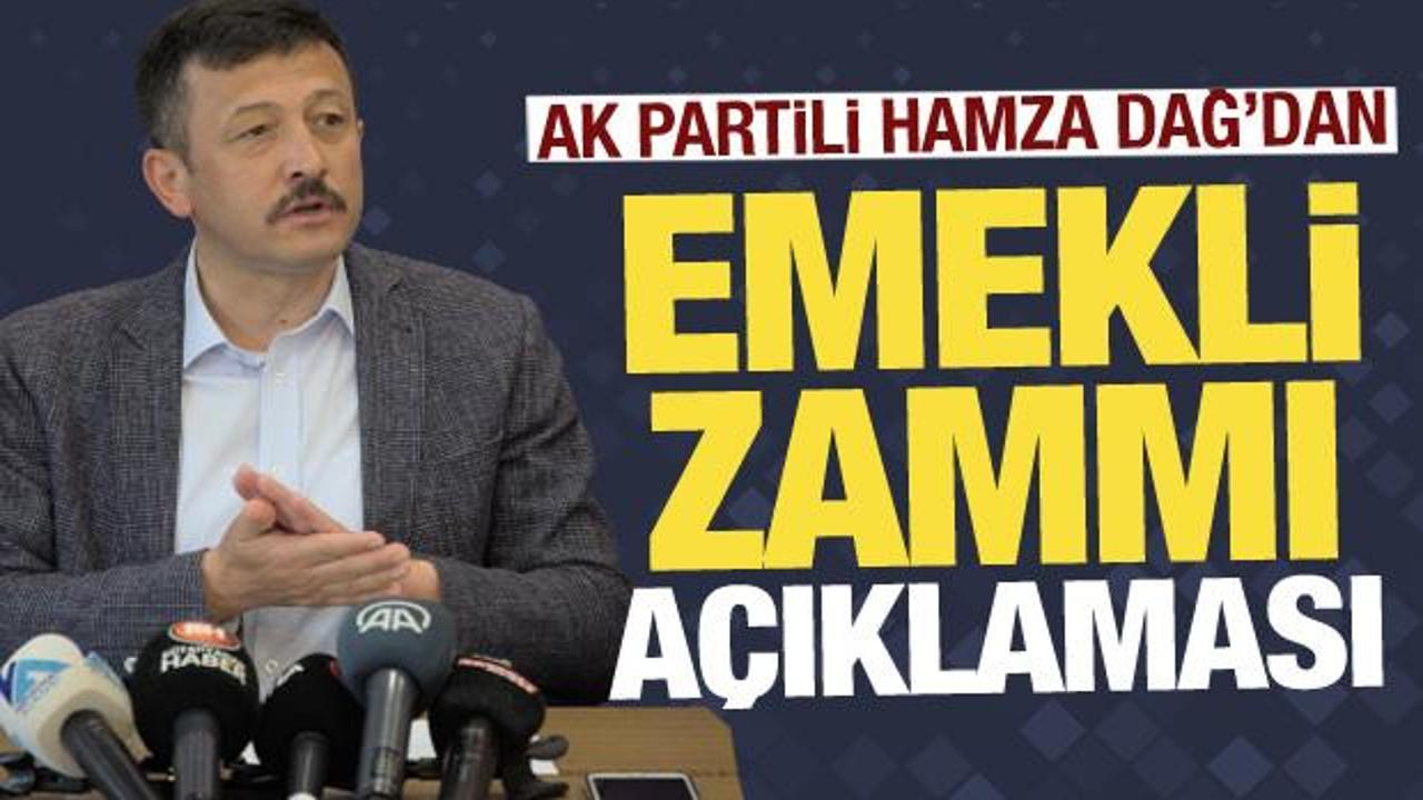 AK Partili Hamza Dağ'dan emekli maaşlarına ilişkin açıklama!