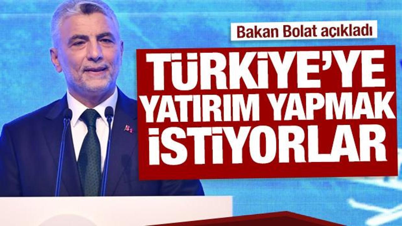 Bakan Bolat a&ccedil;ıkladı: T&uuml;rkiye'ye yatırım yapmak istiyorlar