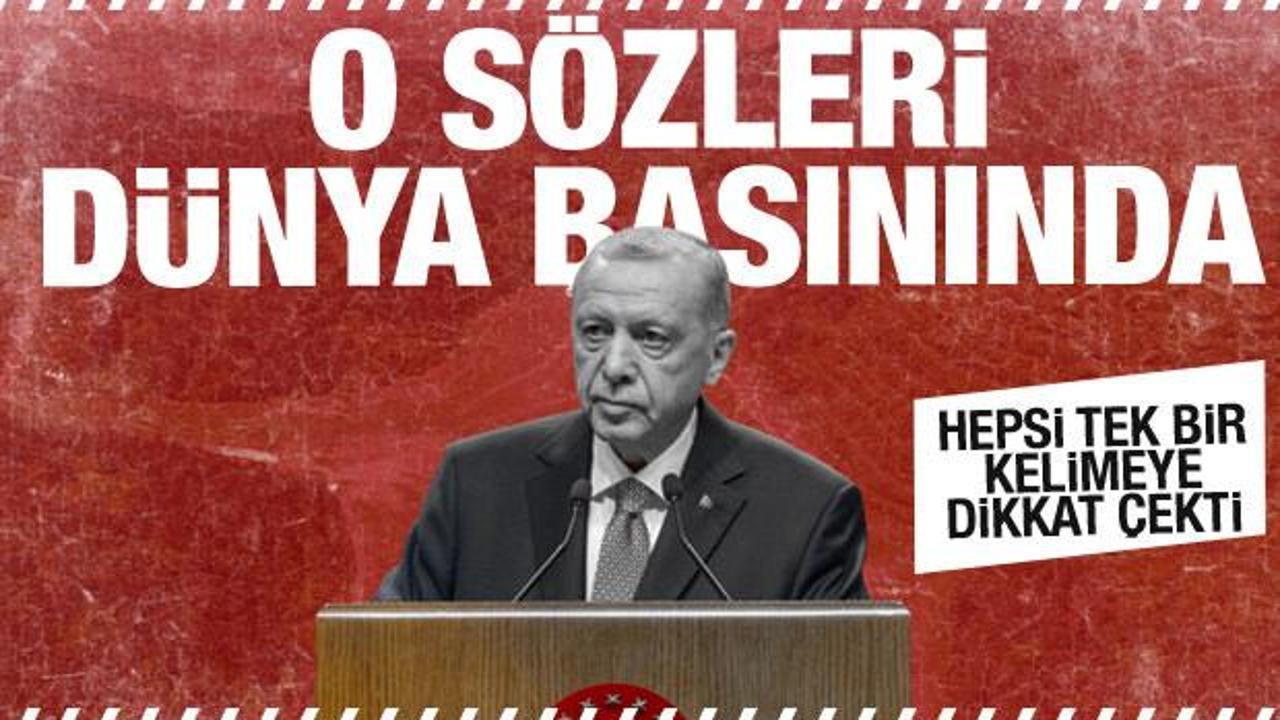 Erdoğan'ın o sözleri dünya basınında! Hepsi tek bir kelimeye dikkat çekti