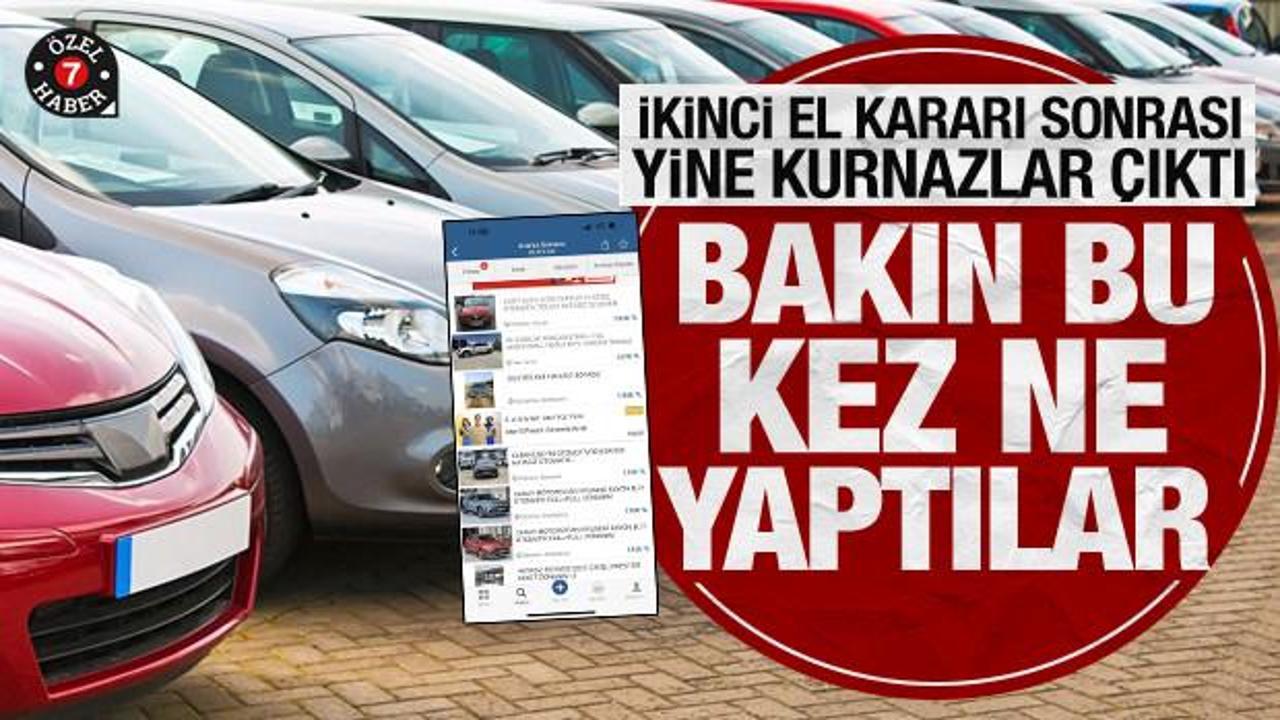 İkinci el otomobil kararı sonrası kurnazlar yine sahnede! Bakın bu kez ne yaptılar