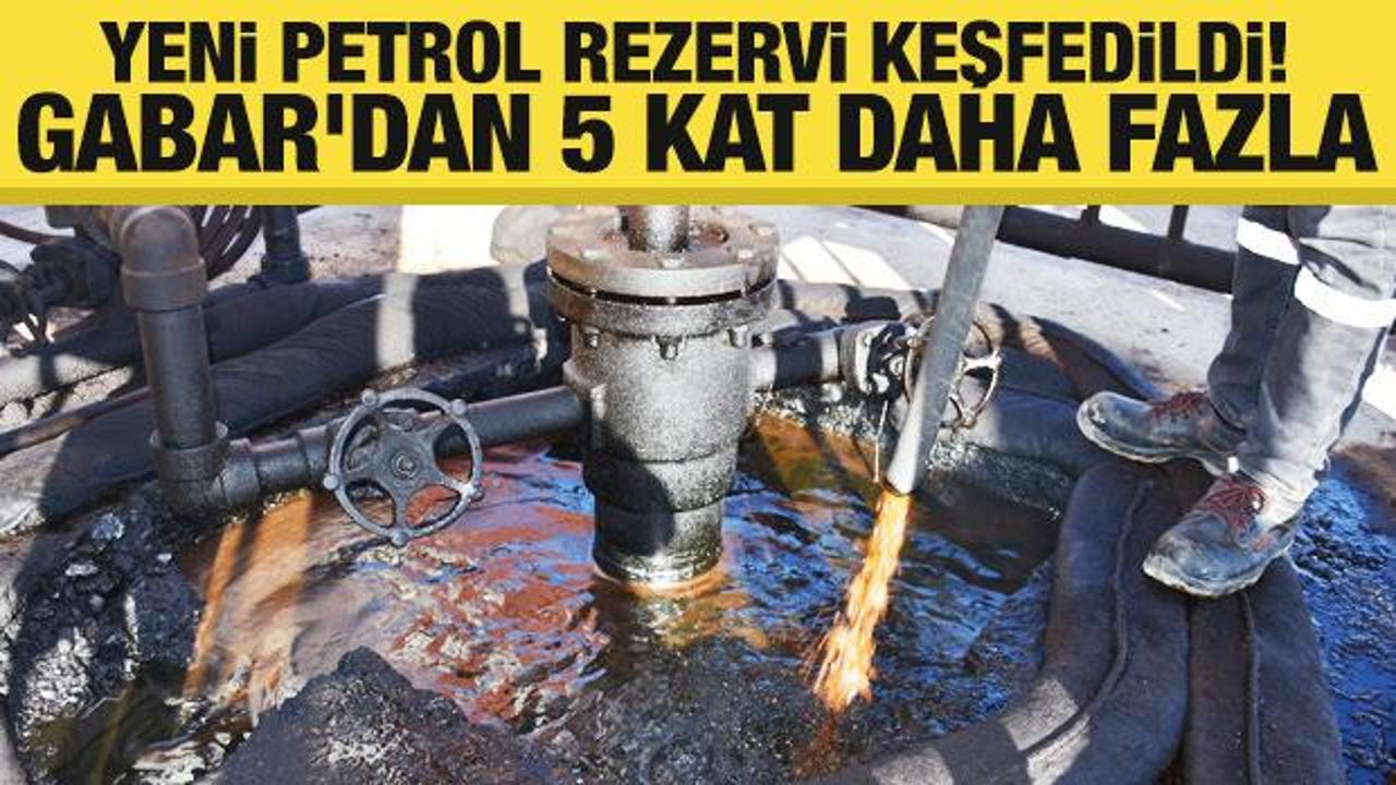 Yeni petrol rezervi keşfedildi! Gabar'dan 5 kat daha fazla