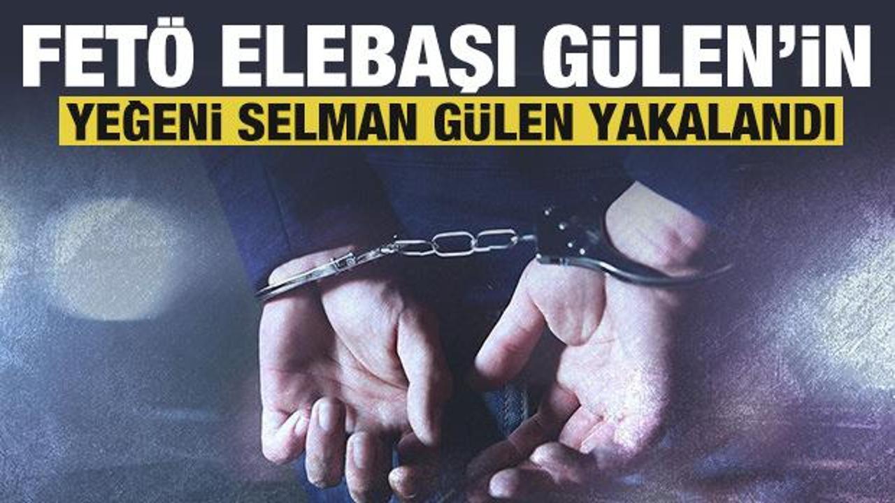 Son dakika: Ter&ouml;ristbaşı G&uuml;len'in yeğeni Selman G&uuml;len İstabul'da yakalandı!