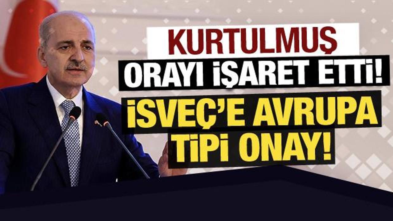TBMM Başkanı Kurtulmuş'tan &ouml;nemli mesaj: İsve&ccedil;'e Avrupa tipi onay!