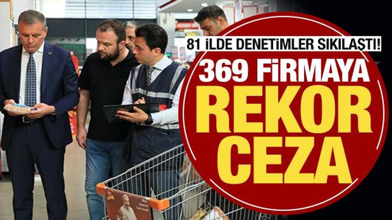369 firmaya rekor ceza! Ticaret Bakanlığı a&ccedil;ıkladı