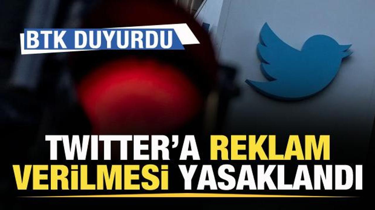 BTK'dan flaş karar! Twitter'a reklam verilmesi yasaklandı