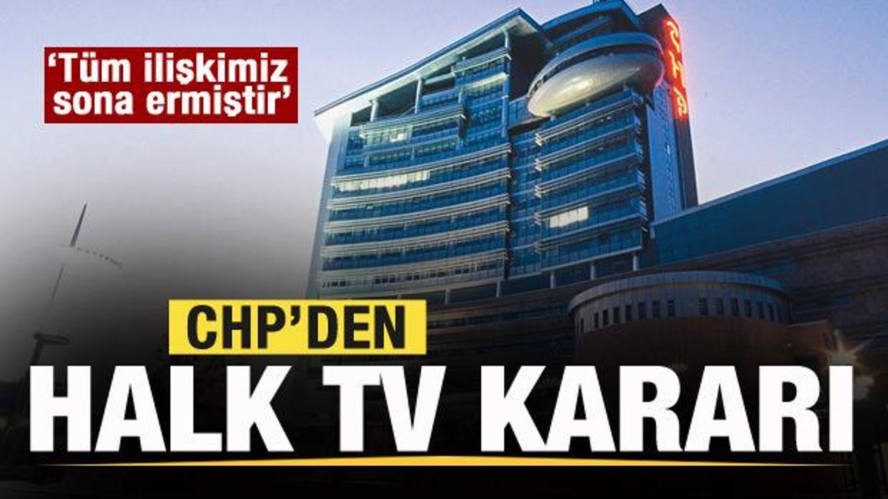 CHP'den flaş açıklama: Halk TV ile tüm ilişkimiz sona ermiştir