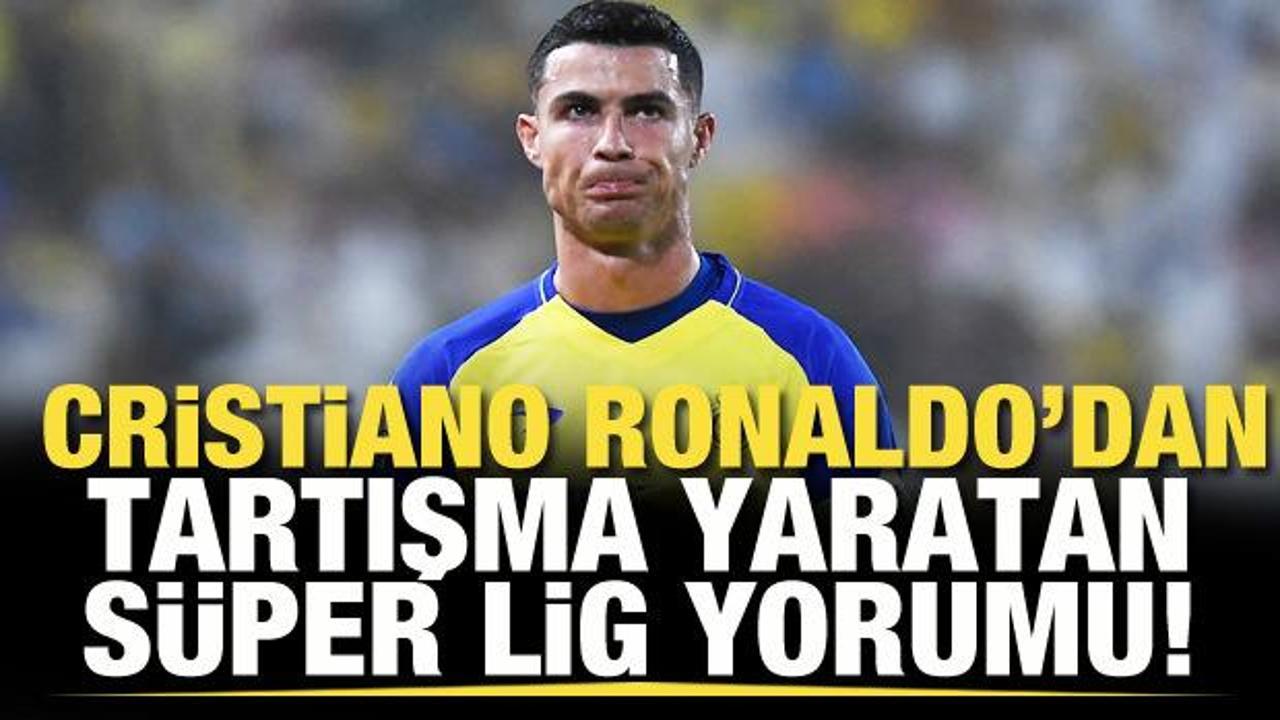 Cristiano Ronaldo'dan tartışma yaratan Süper Lig yorumu