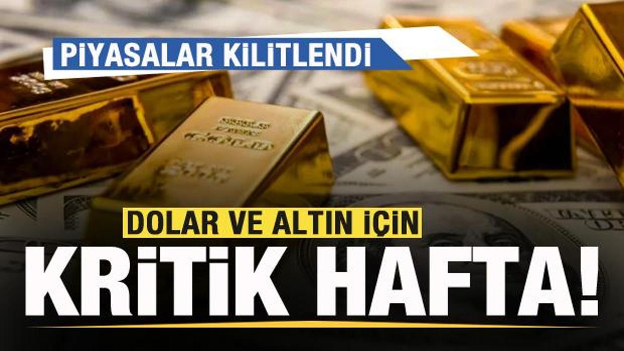 Dolar ve altın i&ccedil;in kritik hafta! Piyasalar kilitlendi! 