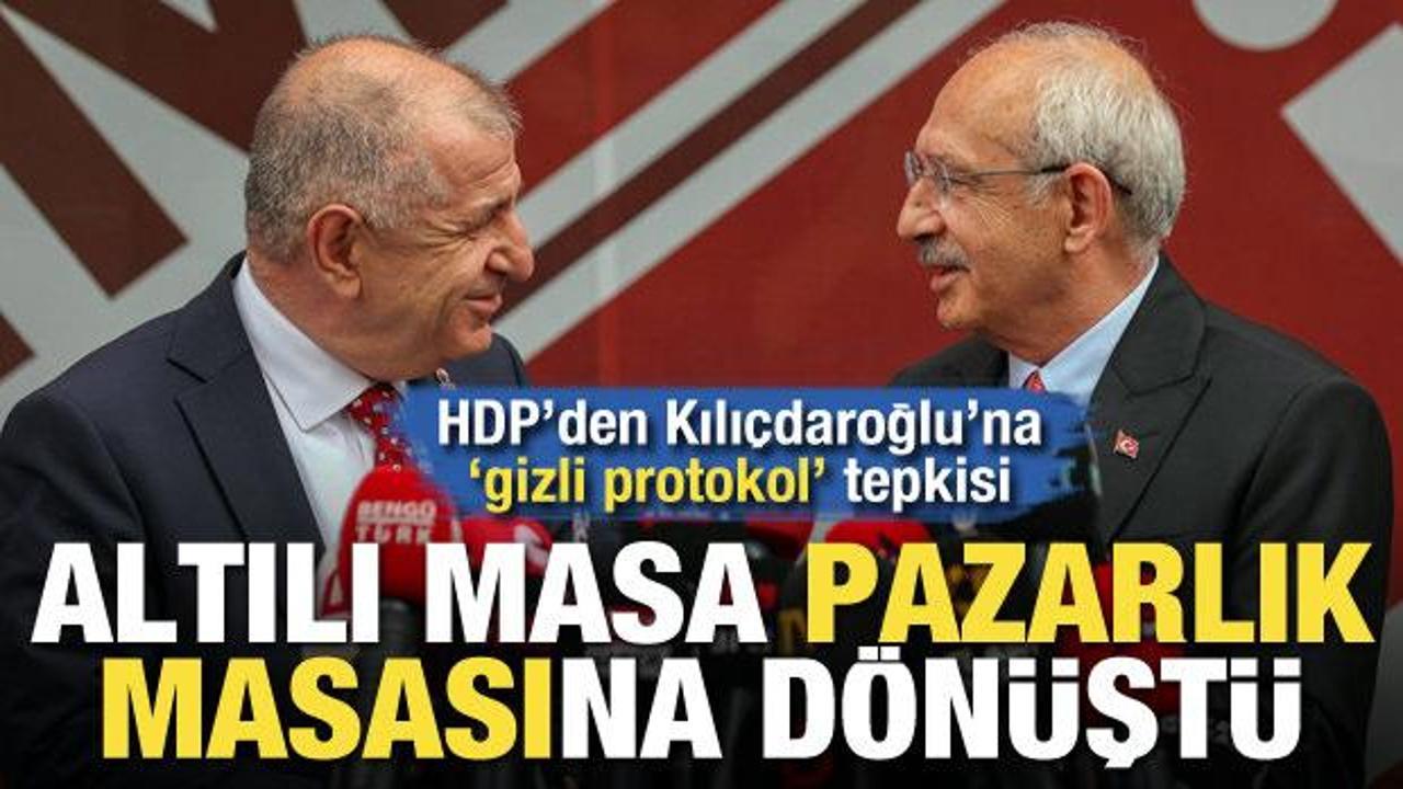 HDP'den Kılıçdaroğlu'na 'gizli protokol' tepkisi! Altılı masa pazarlık masasına dönüştü