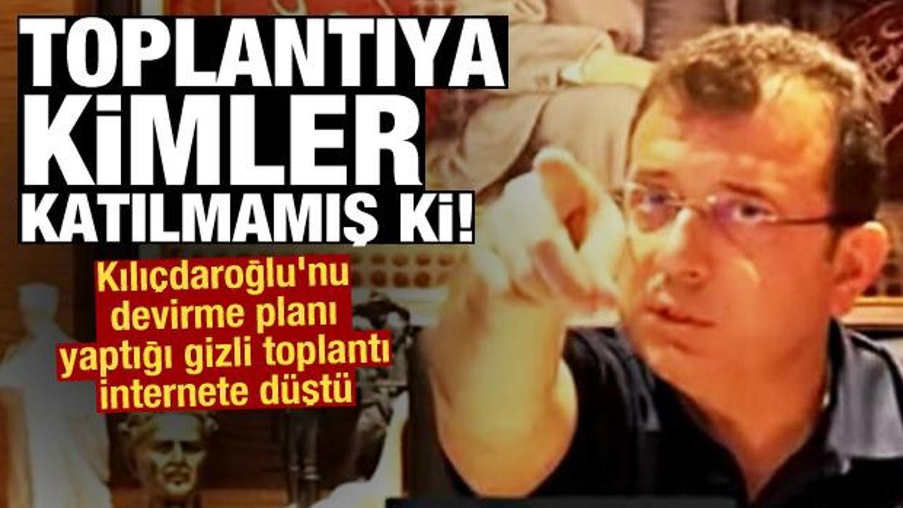 İmamoğlu'nun Kılıçdaroğlu'nu devirme planı yaptığı gizli toplantı internete düştü