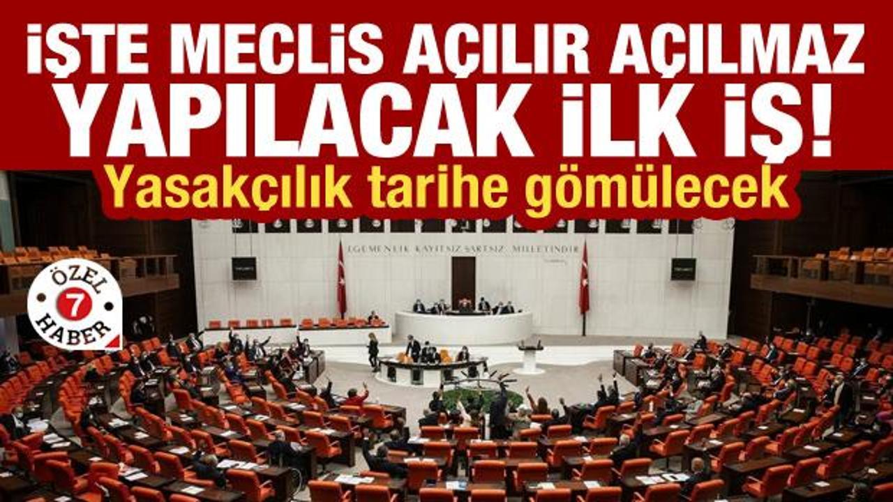 İşte Meclis a&ccedil;ılır a&ccedil;ılmaz yapılacak ilk iş! Yasak&ccedil;ılık tarihe g&ouml;m&uuml;lecek