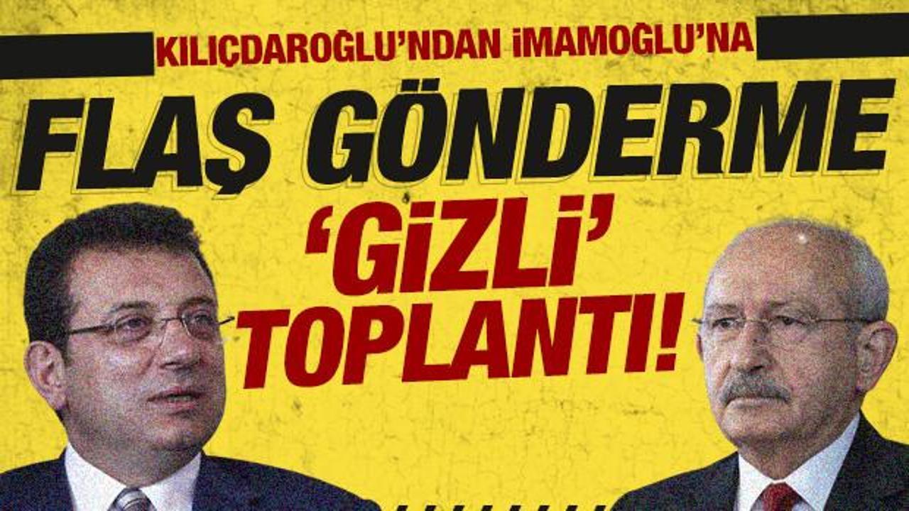 Kılıçdaroğlu’ndan İmamoğlu’na “gizli” toplantı göndermesi!