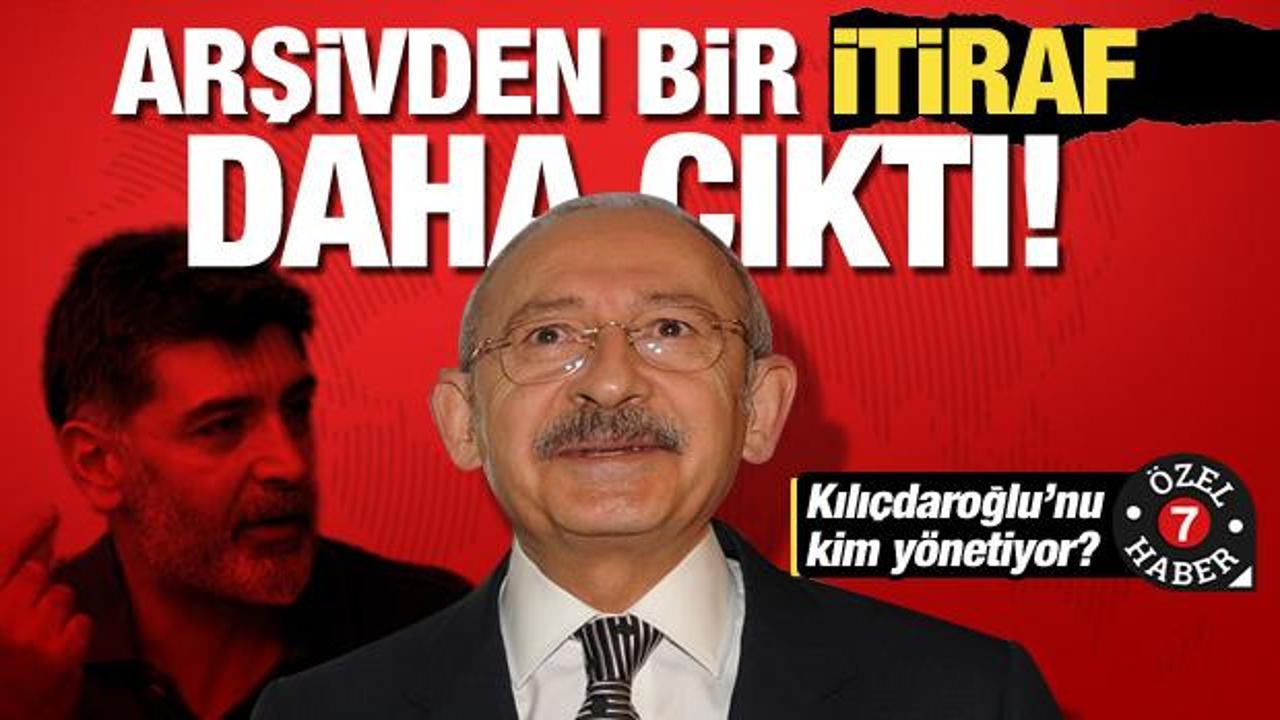 Kılıçdaroğlu'nu kim yönlendiriyor? Arşivden bir itiraf daha çıktı!