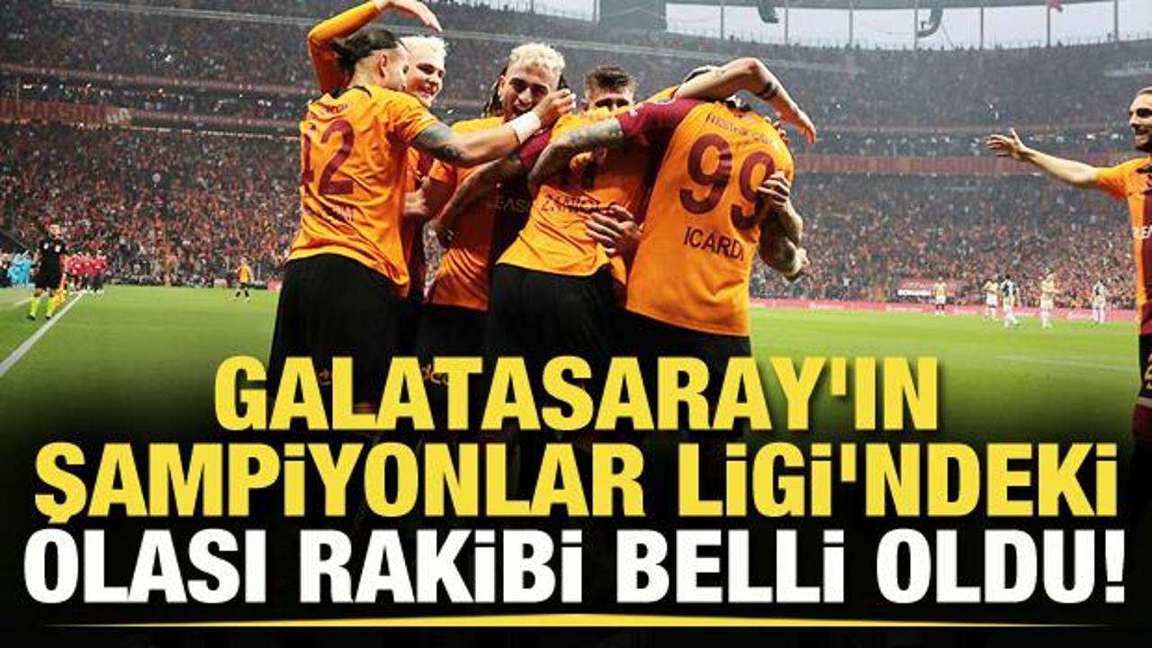 Galatasaray'ın Şampiyonlar Ligi'ndeki olası rakibi belli oldu!