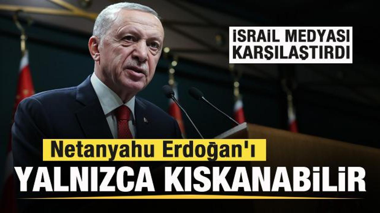  İsrail medyası: Netanyahu, Erdoğan'ı yalnızca kıskanabilir