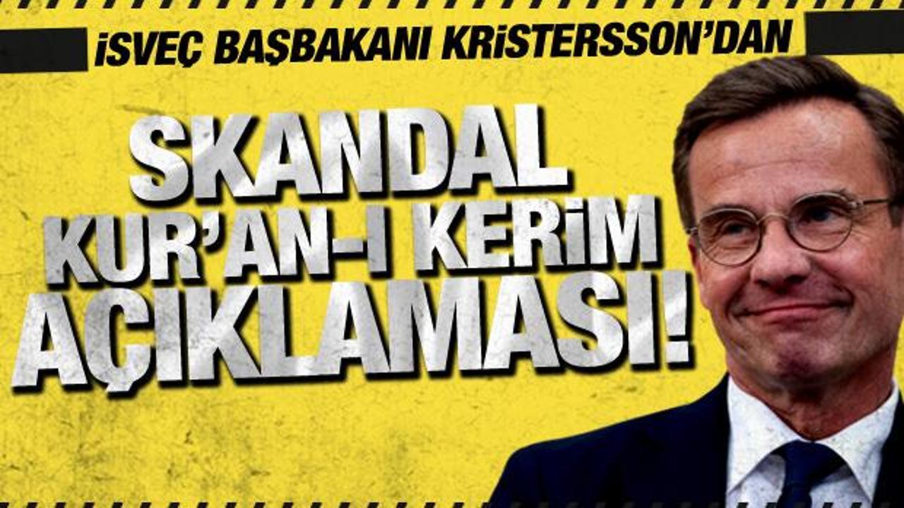 İsveç Başbakanı Kristersson'dan skandal Kur'an-ı Kerim açıklaması!
