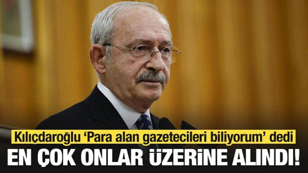 Kılı&ccedil;daroğlu &ldquo;Para alan gazetecileri biliyorum&rdquo; dedi, en &ccedil;ok onlar &uuml;zerine alındı!