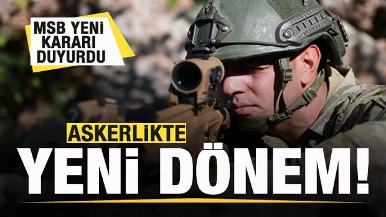Askerlikte yeni d&ouml;nem! MSB yeni kararı duyurdu