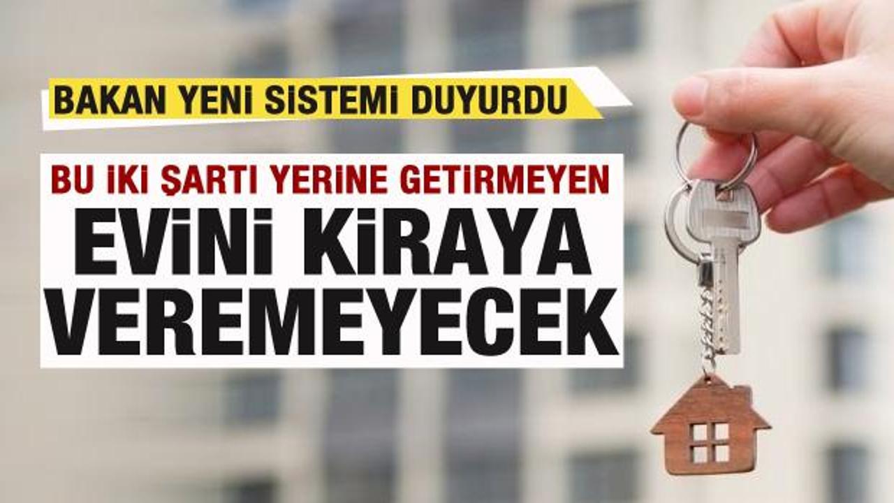 Bakan duyurdu! Bu iki şartı yerine getirmeyen evini kiraya veremeyecek