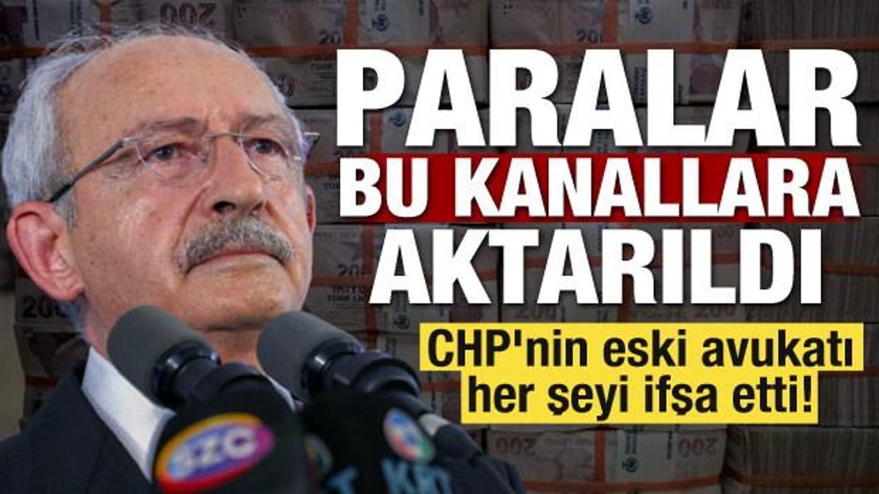 CHP'nin eski avukatı her şeyi ifşa etti! Paralar bu kanallara aktarıldı