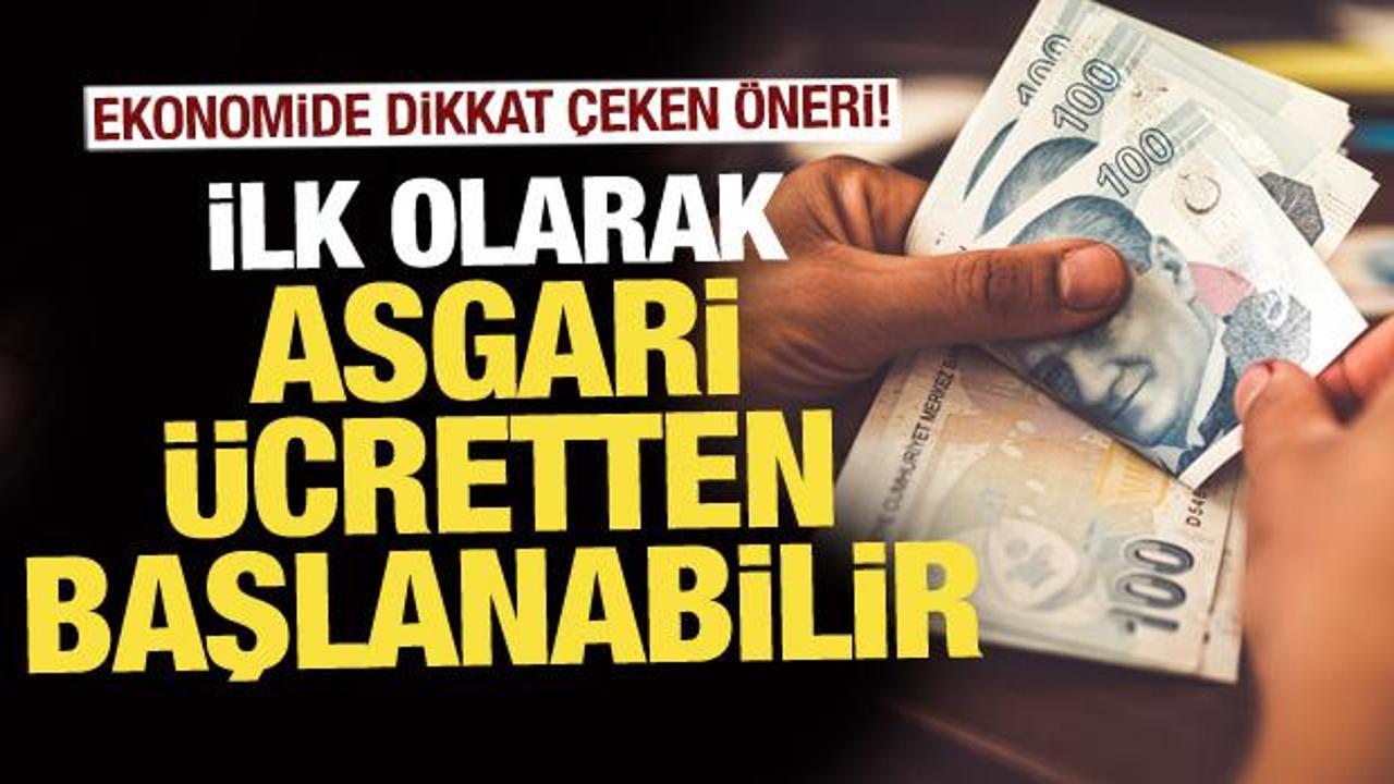 Ekonomide strateji değişikliği &ouml;nerisi! Asgari &uuml;cretten başlanabilir