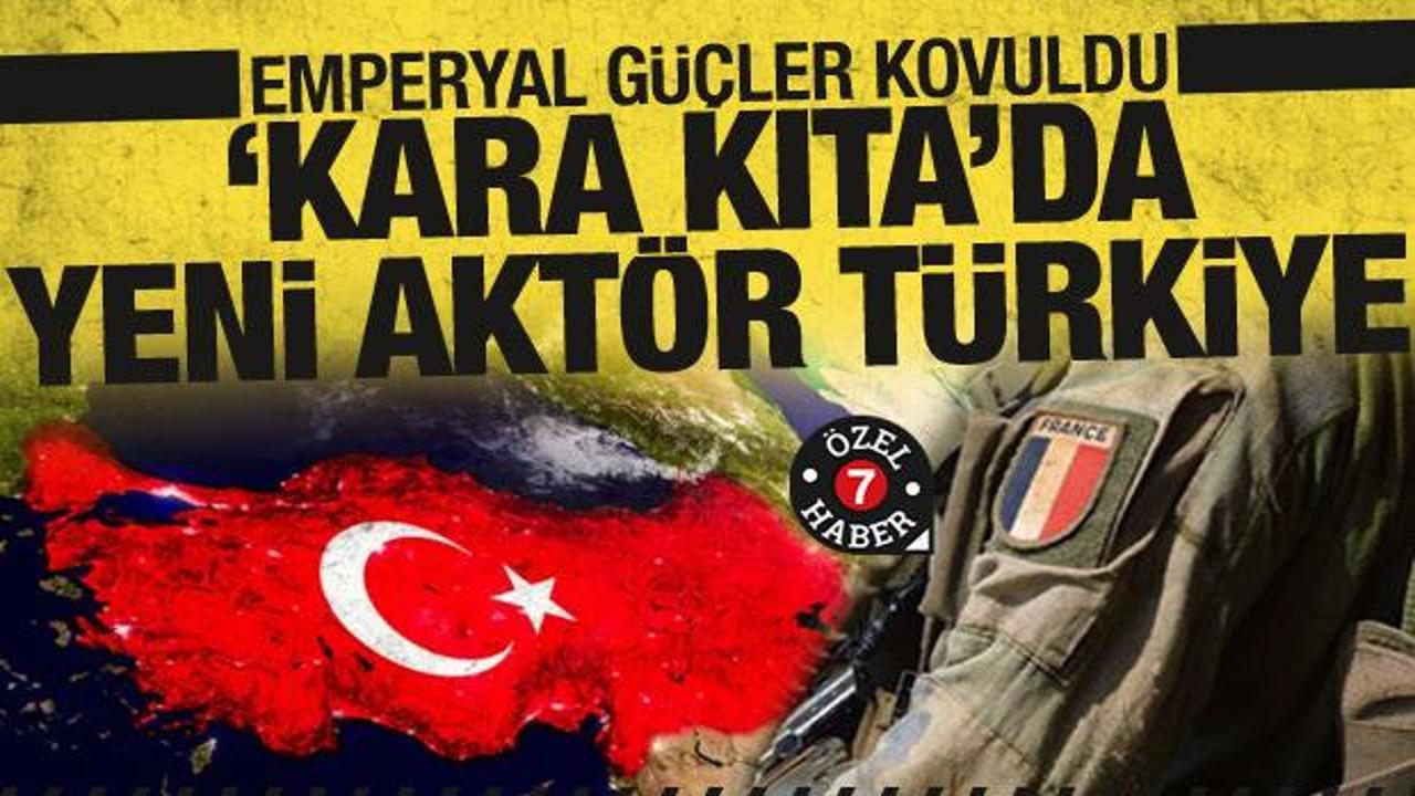 Emperyal güçler 'Kara Kıta'dan kovuluyor! 'Yeni aktör Türkiye'