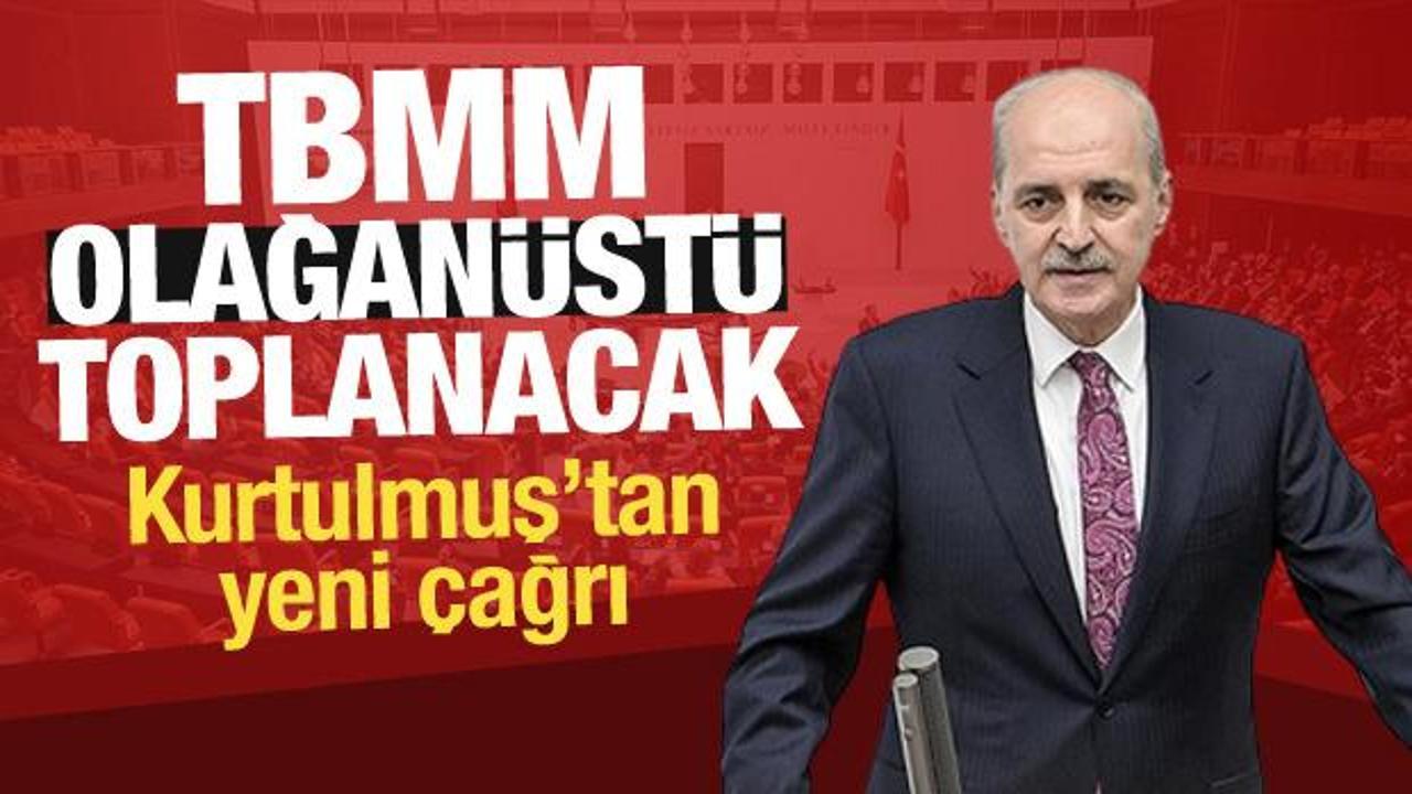 TBMM i&ccedil;in olağan&uuml;st&uuml; toplantı kararı! Bakan Kurtulmuş a&ccedil;ıkladı