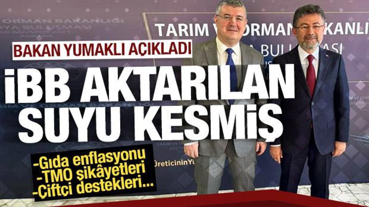 Bakan Yumaklı a&ccedil;ıkladı: İBB reg&uuml;lat&ouml;rlerden aktarılan suyunu durdurmuş