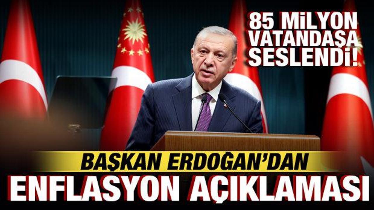 Cumhurbaşkanı Erdoğan'dan enflasyon a&ccedil;ıklaması! 85 milyona seslendi