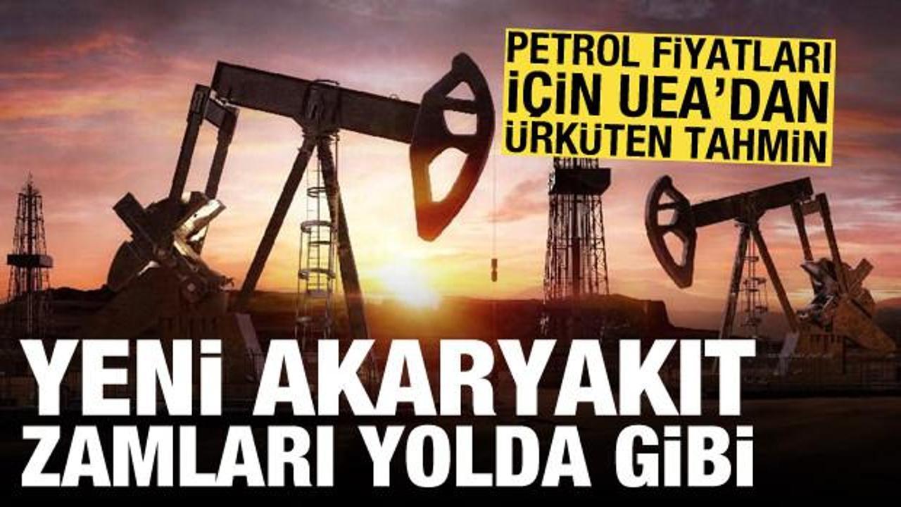 Petrol fiyatları i&ccedil;in UEA'dan &uuml;rk&uuml;ten tahmin: Yeni akaryakıt zamları yolda
