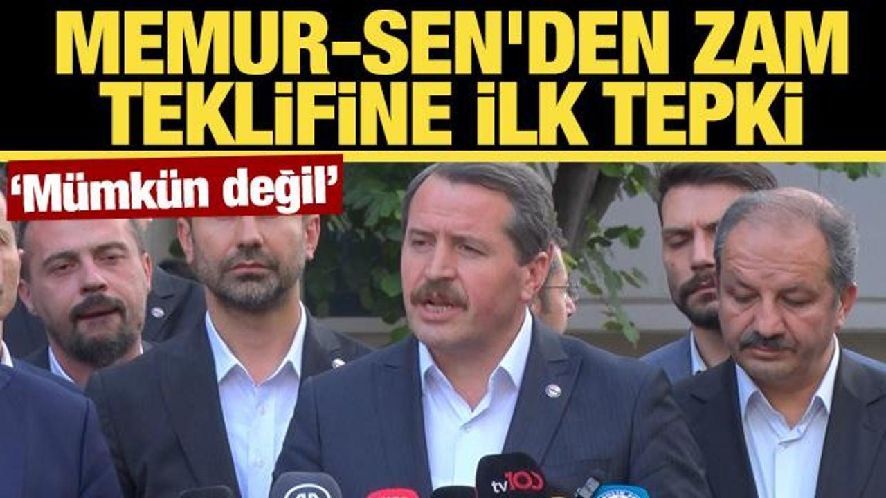 Memur-Sen'den zam teklifine ilk tepki: Kabul etmemiz m&uuml;mk&uuml;n değil