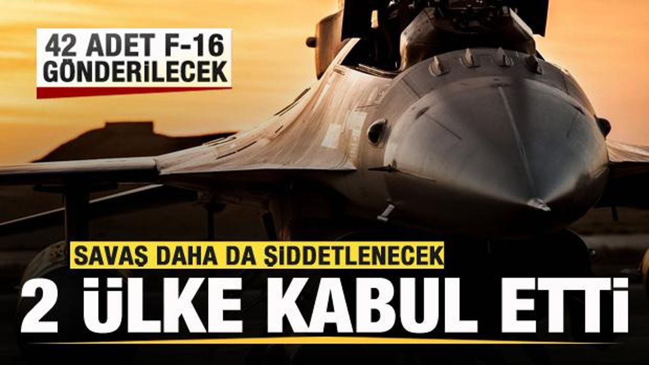 Savaş daha da şiddetlenecek! 2 ülke kabul etti! 42 adet F-16 gönderilecek