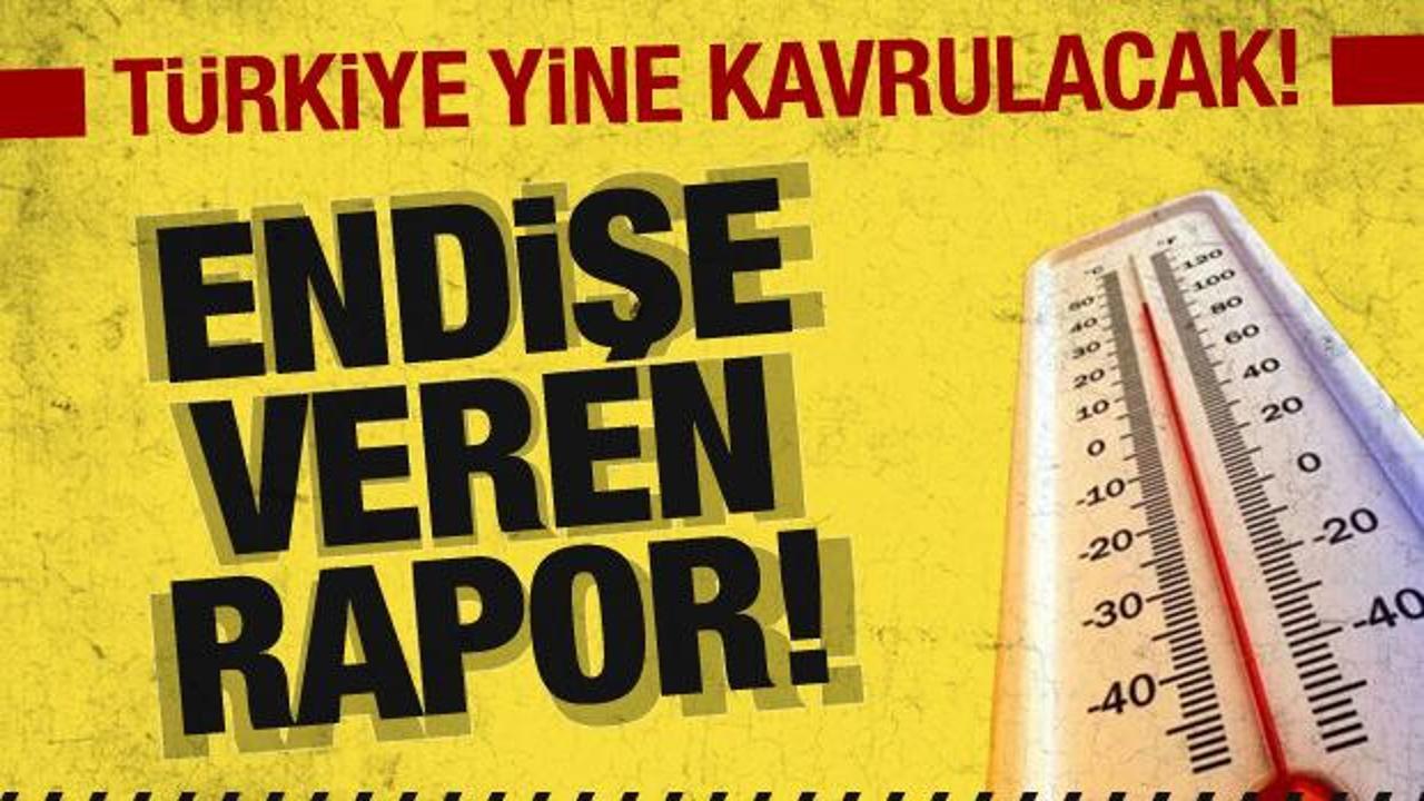 Yeni hava raporu endişelendirdi! T&uuml;rkiye kavrulacak